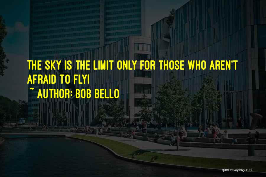 The Sky's The Limit Quotes By Bob Bello