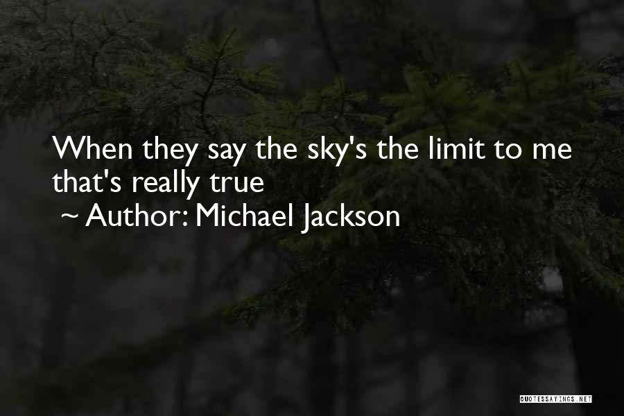 The Sky's The Limit Quotes By Michael Jackson