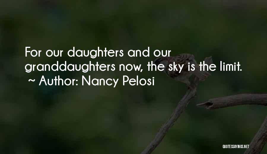 The Sky's The Limit Quotes By Nancy Pelosi