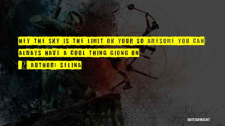 The Sky's The Limit Quotes By Selina