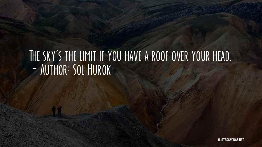 The Sky's The Limit Quotes By Sol Hurok