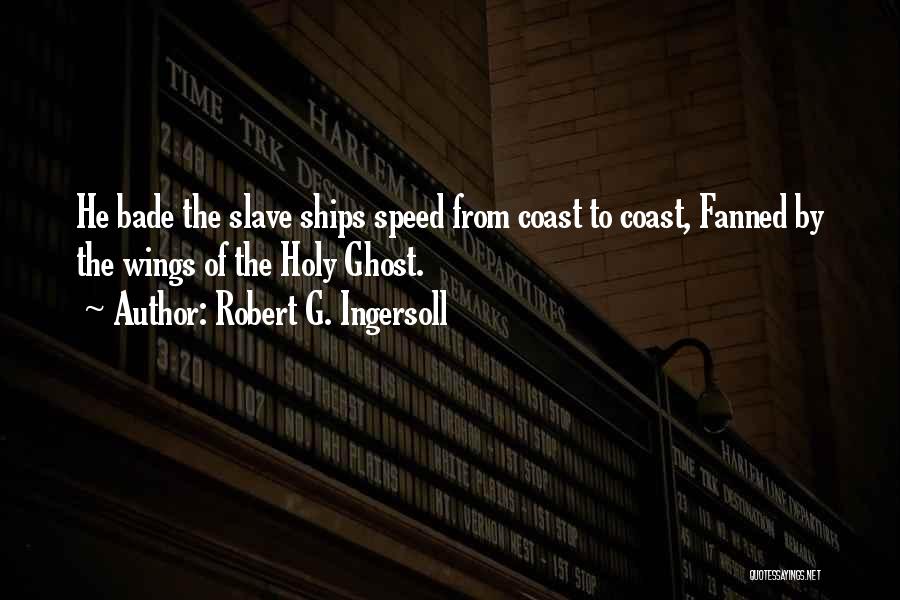 The Slave Ships Quotes By Robert G. Ingersoll