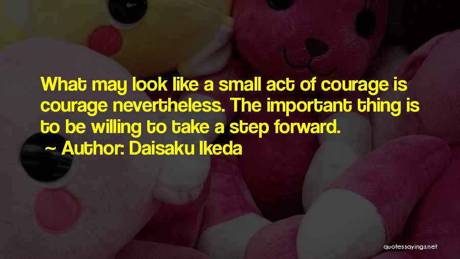 The Small Thing Quotes By Daisaku Ikeda