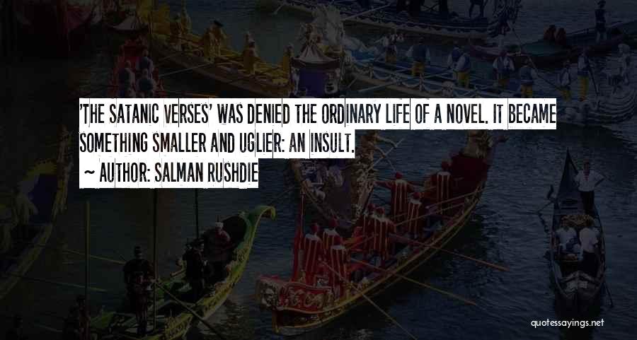 The Smaller Things In Life Quotes By Salman Rushdie