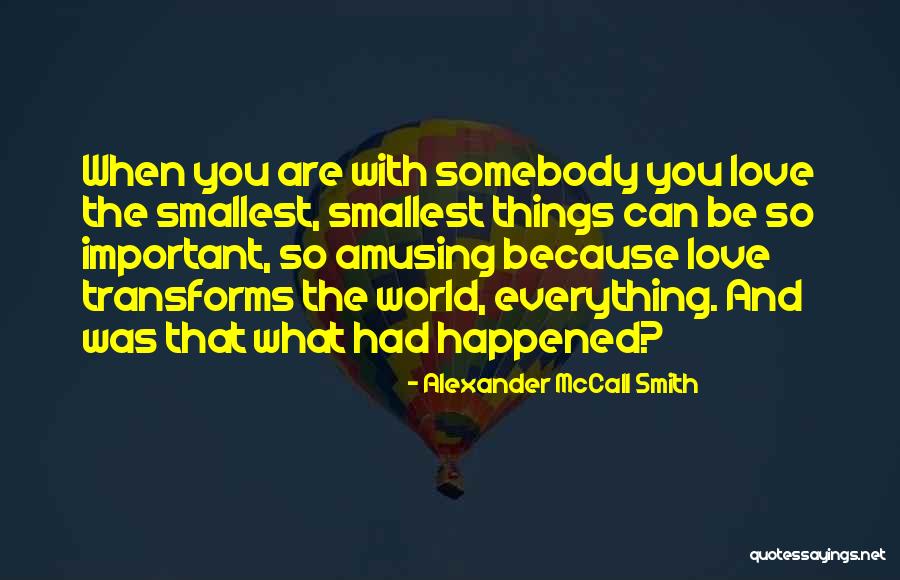 The Smallest Things Quotes By Alexander McCall Smith The Smallest Things Quotes By Alexander McCall Smith