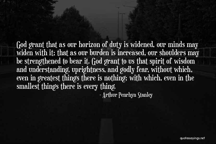 The Smallest Things Quotes By Arthur Penrhyn Stanley The Smallest Things Quotes By Arthur Penrhyn Stanley