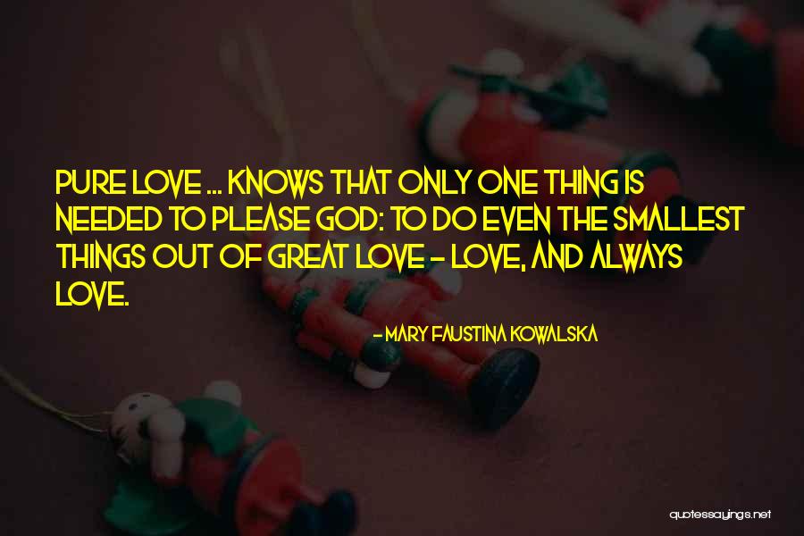 The Smallest Things Quotes By Mary Faustina Kowalska The Smallest Things Quotes By Mary Faustina Kowalska