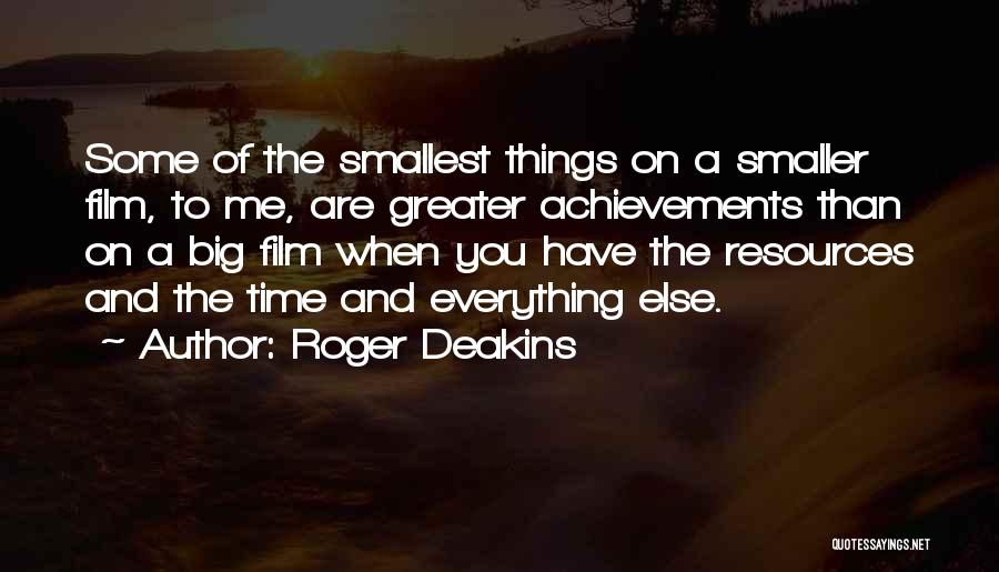 The Smallest Things Quotes By Roger Deakins