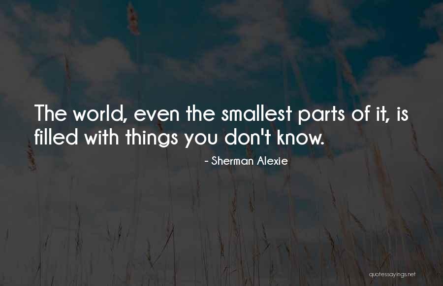 The Smallest Things Quotes By Sherman Alexie The Smallest Things Quotes By Sherman Alexie