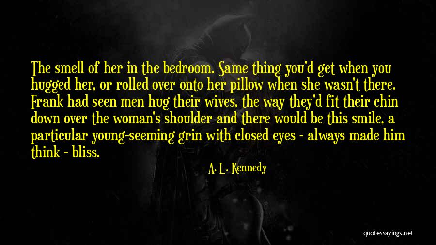 The Smell Of A Woman Quotes By A. L. Kennedy The Smell Of A Woman Quotes By A. L. Kennedy