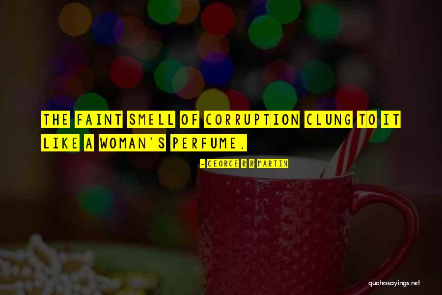 The Smell Of A Woman Quotes By George R R Martin
