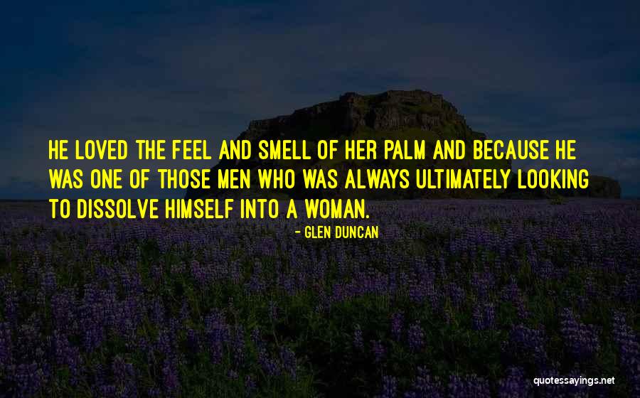 The Smell Of A Woman Quotes By Glen Duncan The Smell Of A Woman Quotes By Glen Duncan
