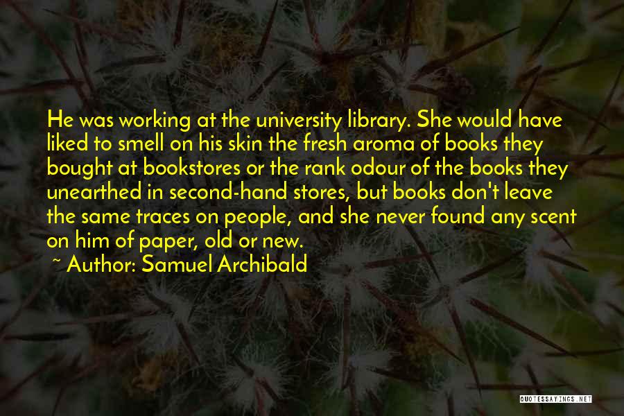 The Smell Of Books Quotes By Samuel Archibald