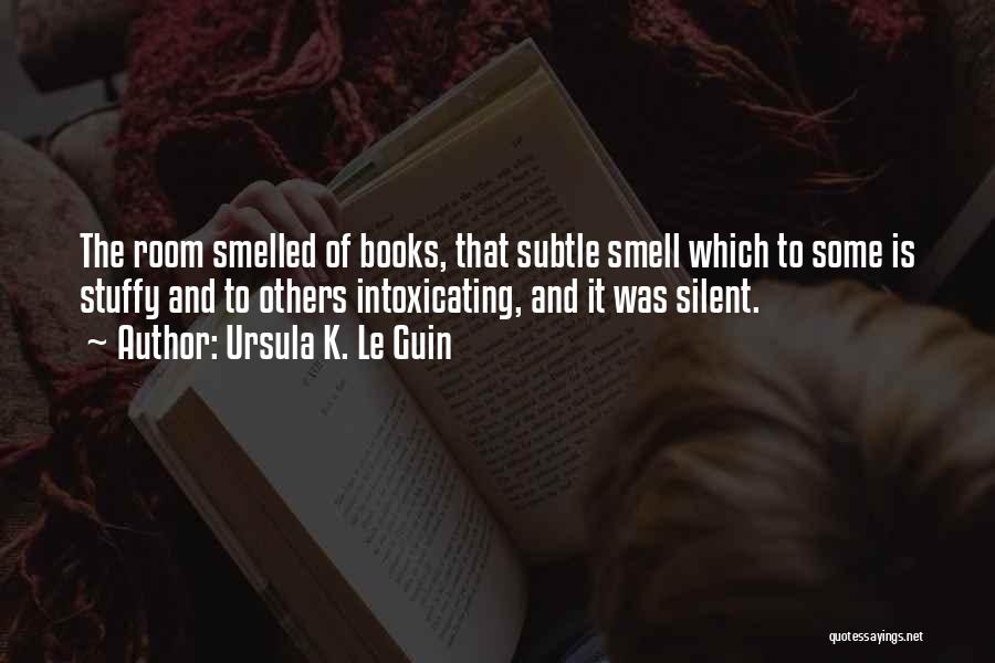 The Smell Of Books Quotes By Ursula K. Le Guin