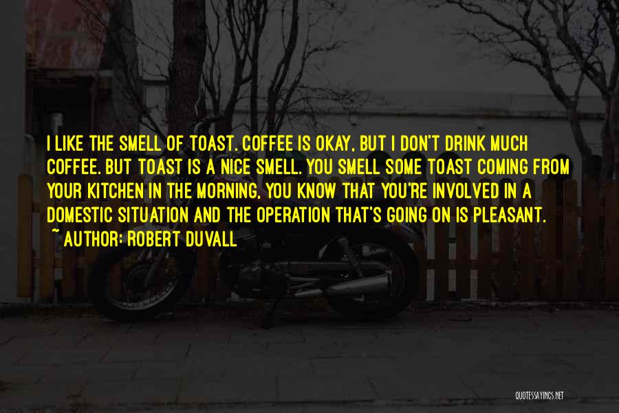 The Smell Of Coffee Quotes By Robert Duvall