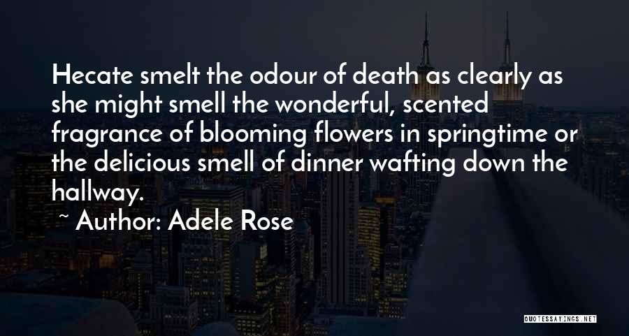 The Smell Of Flowers Quotes By Adele Rose