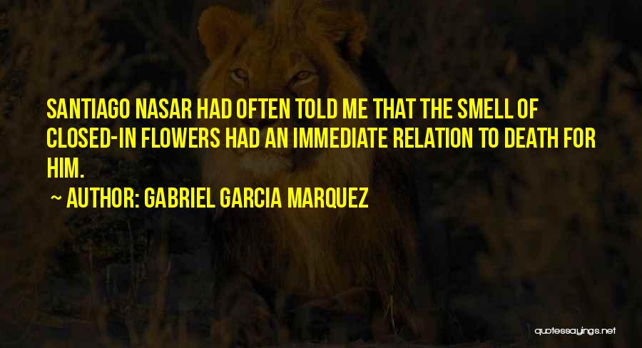 The Smell Of Flowers Quotes By Gabriel Garcia Marquez