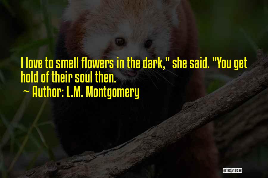 The Smell Of Flowers Quotes By L.M. Montgomery