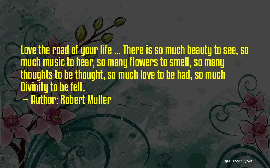 The Smell Of Flowers Quotes By Robert Muller