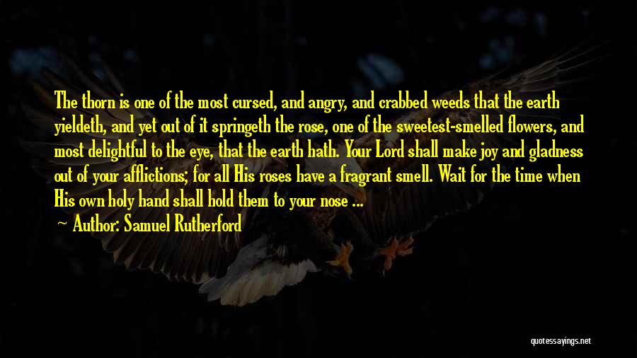 The Smell Of Flowers Quotes By Samuel Rutherford