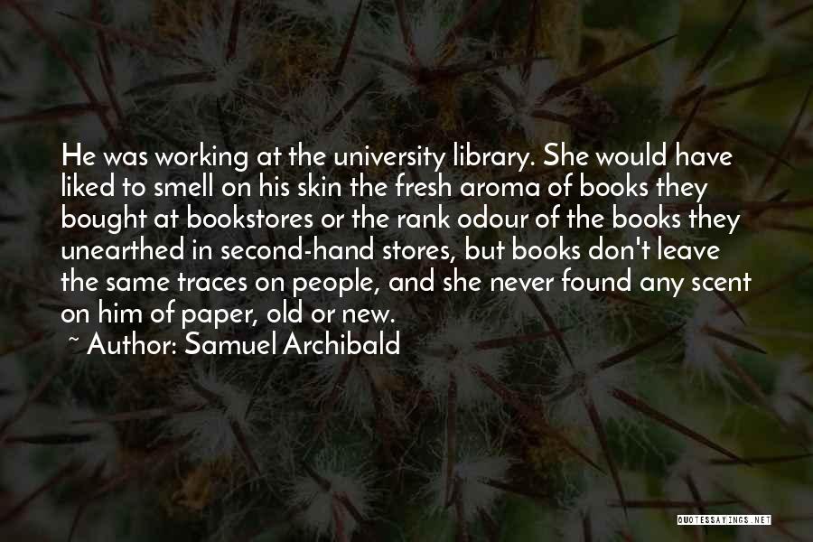 The Smell Of Him Quotes By Samuel Archibald