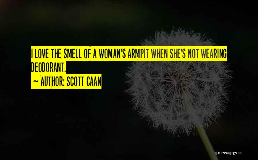 The Smell Of Love Quotes By Scott Caan