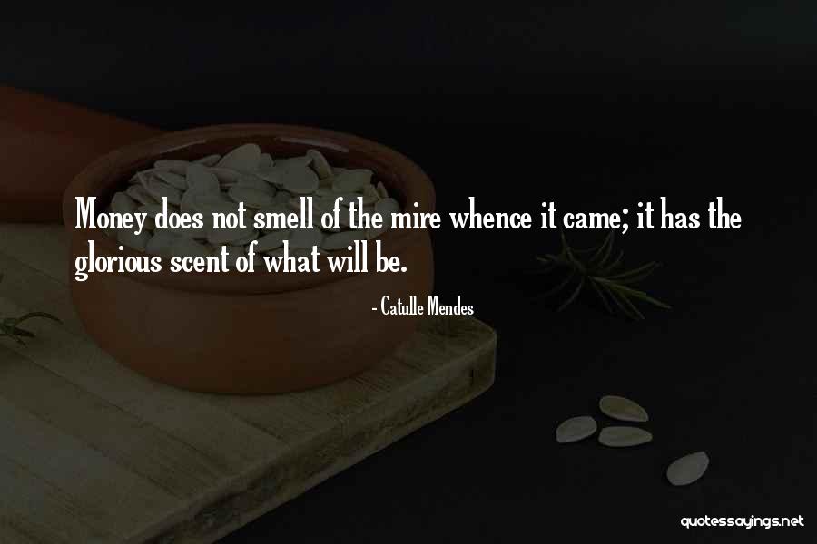 The Smell Of Money Quotes By Catulle Mendes The Smell Of Money Quotes By Catulle Mendes
