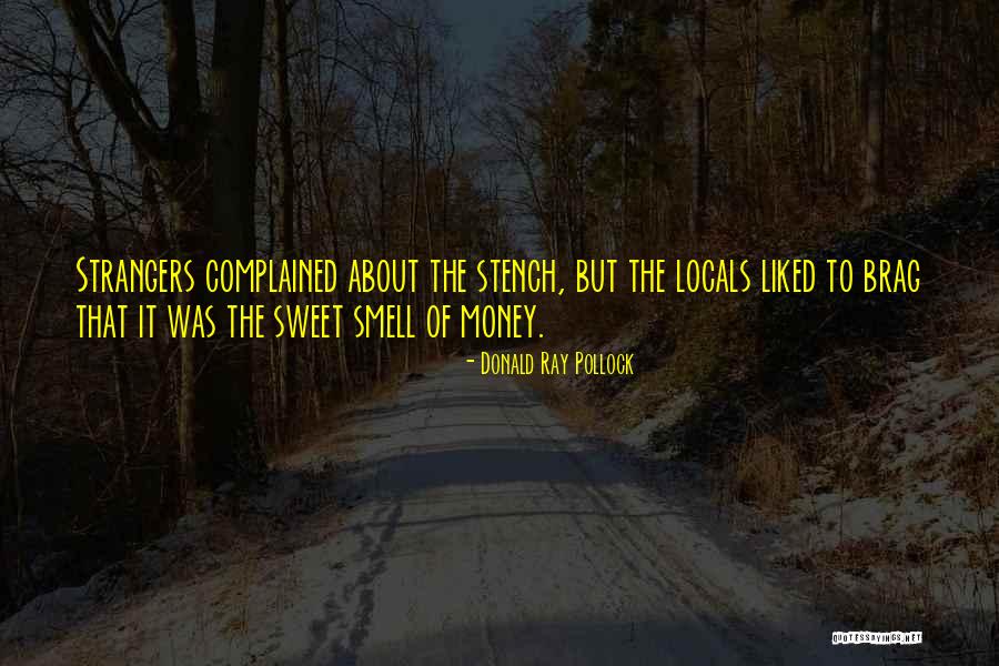 The Smell Of Money Quotes By Donald Ray Pollock The Smell Of Money Quotes By Donald Ray Pollock