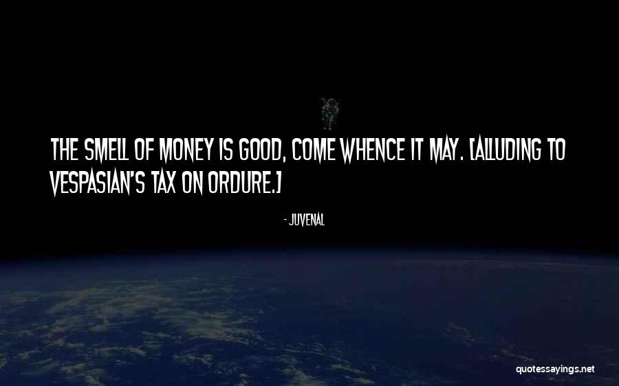 The Smell Of Money Quotes By Juvenal