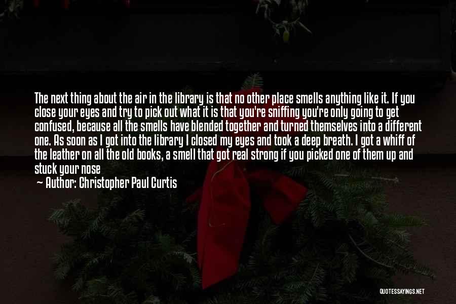 The Smell Of Old Books Quotes By Christopher Paul Curtis