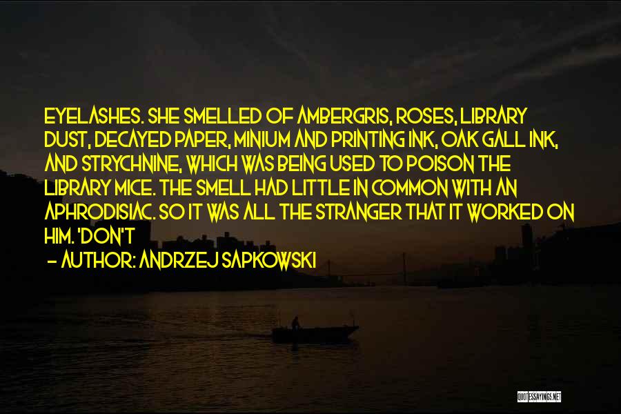 The Smell Of Roses Quotes By Andrzej Sapkowski