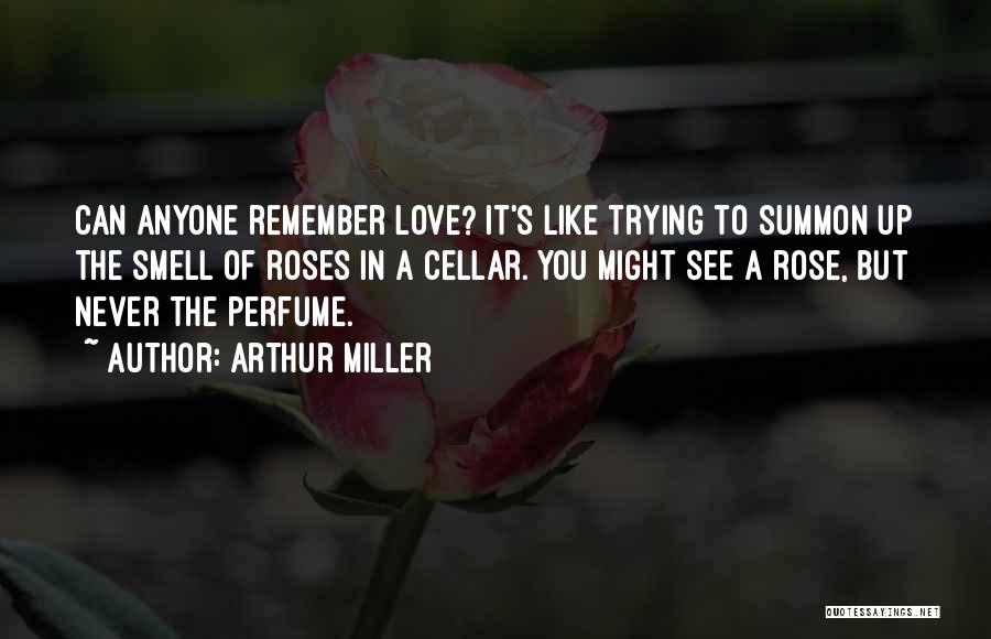 The Smell Of Roses Quotes By Arthur Miller