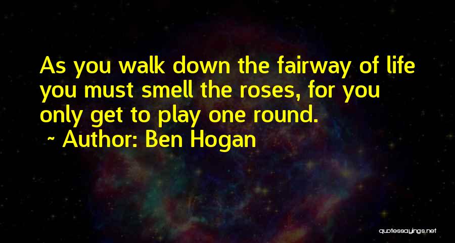 The Smell Of Roses Quotes By Ben Hogan