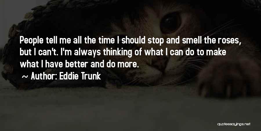 The Smell Of Roses Quotes By Eddie Trunk The Smell Of Roses Quotes By Eddie Trunk