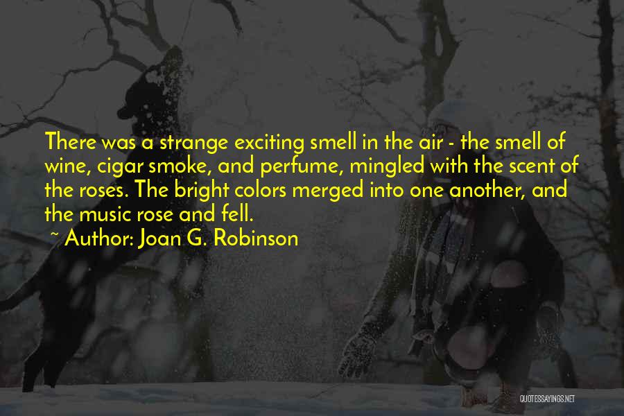 The Smell Of Roses Quotes By Joan G. Robinson