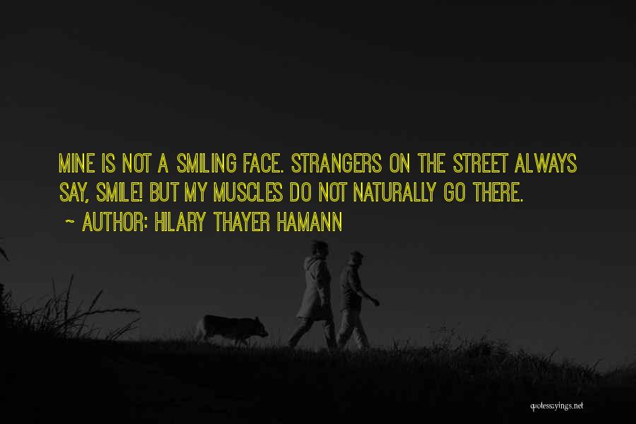 The Smile On My Face Quotes By Hilary Thayer Hamann