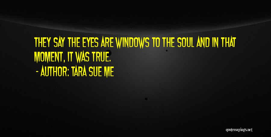 The Soul And Eyes Quotes By Tara Sue Me