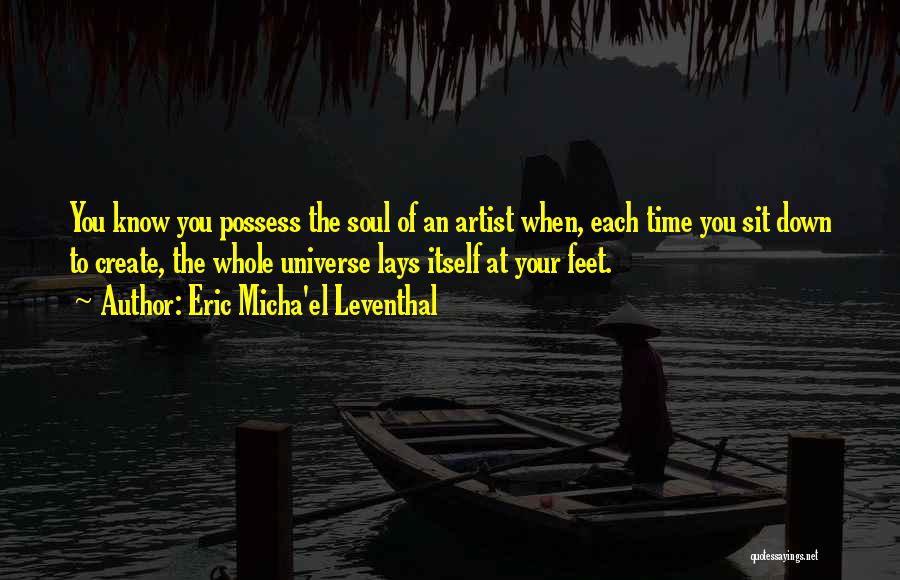 The Soul Of An Artist Quotes By Eric Micha'el Leventhal