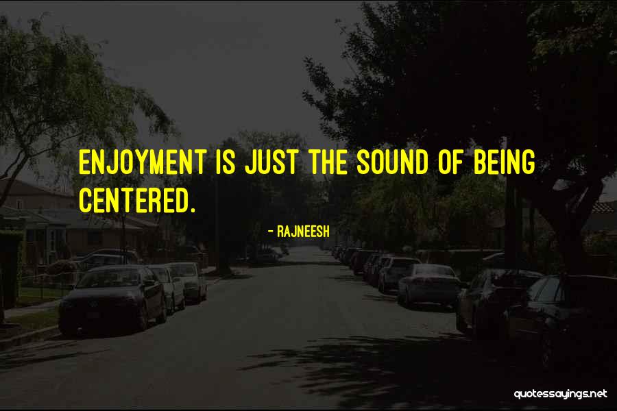 The Sound Of Happiness Quotes By Rajneesh The Sound Of Happiness Quotes By Rajneesh
