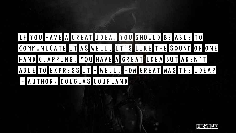 The Sound Of One Hand Clapping Quotes By Douglas Coupland