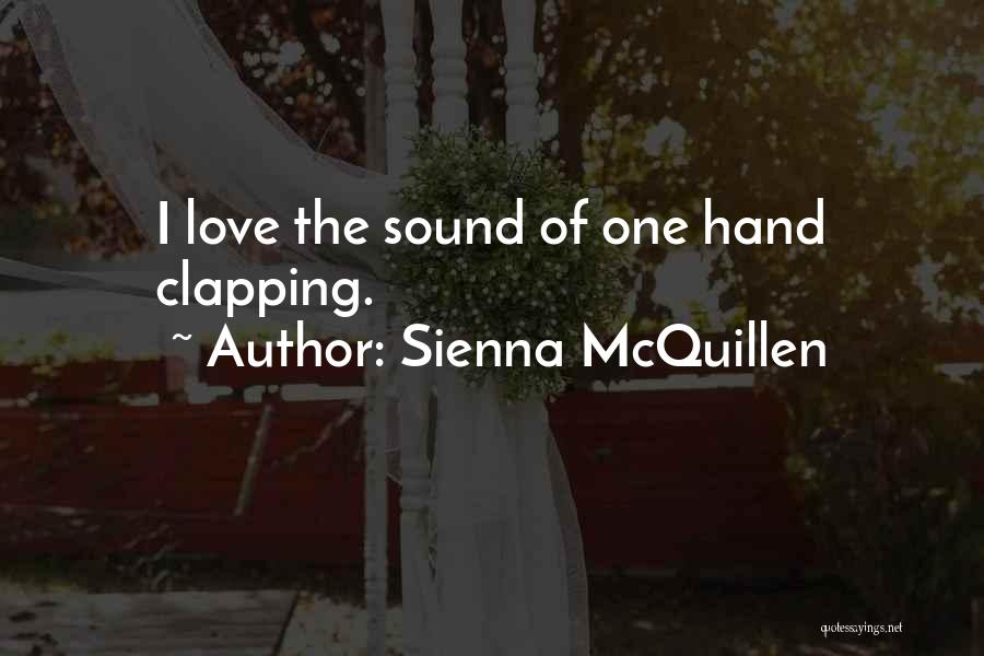 The Sound Of One Hand Clapping Quotes By Sienna McQuillen