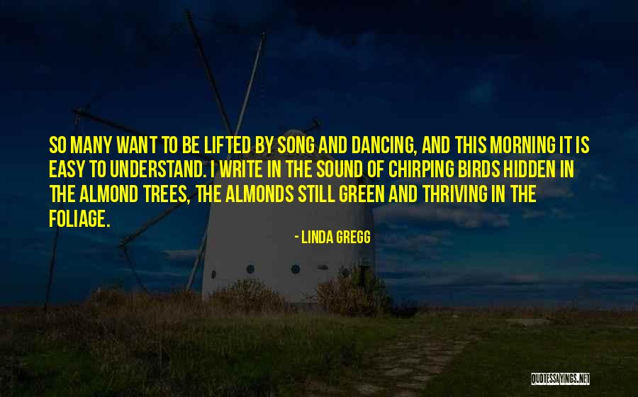 The Sound Of Trees Quotes By Linda Gregg The Sound Of Trees Quotes By Linda Gregg