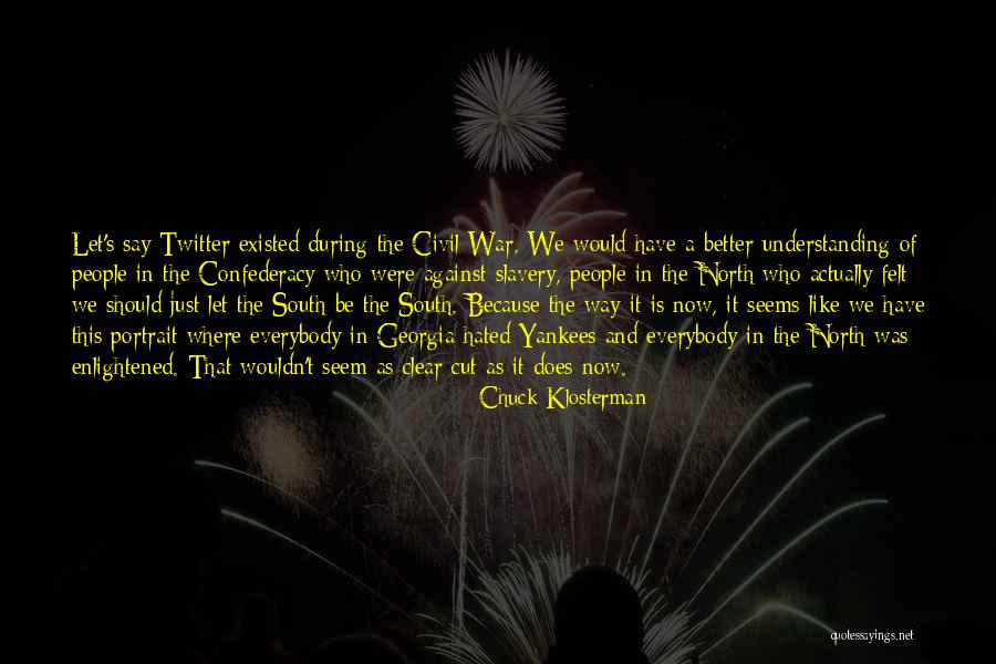The South In The Civil War Quotes By Chuck Klosterman The South In The Civil War Quotes By Chuck Klosterman