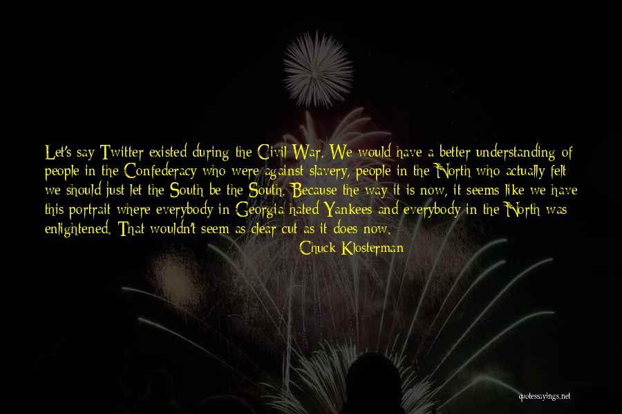 The South In The Civil War Quotes By Chuck Klosterman