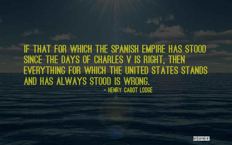 The Spanish Empire Quotes By Henry Cabot Lodge