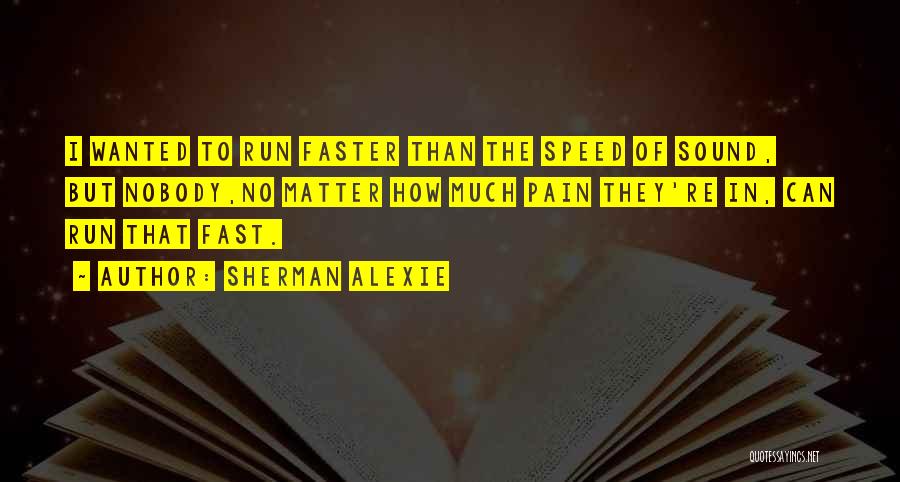 The Speed Of Sound Quotes By Sherman Alexie