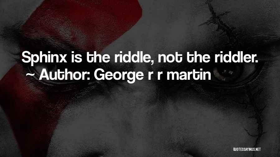 The Sphinx Quotes By George R R Martin
