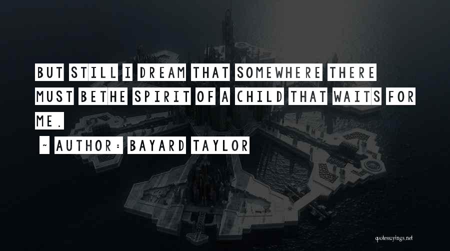 The Spirit Of A Child Quotes By Bayard Taylor