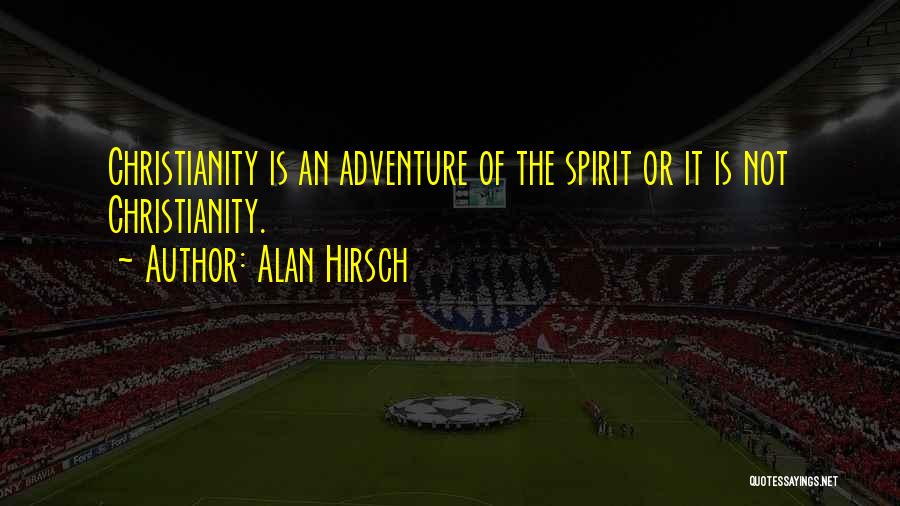 The Spirit Of Adventure Quotes By Alan Hirsch