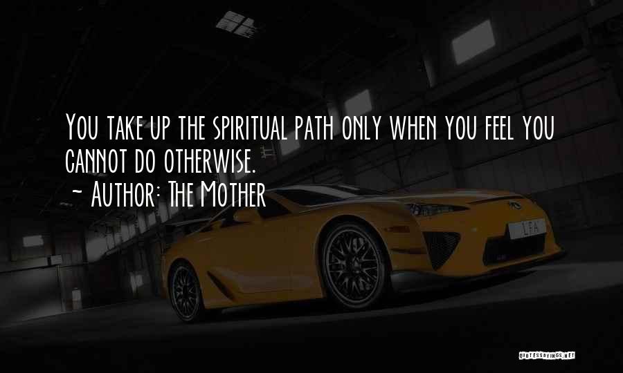 The Spiritual Path Quotes By The Mother